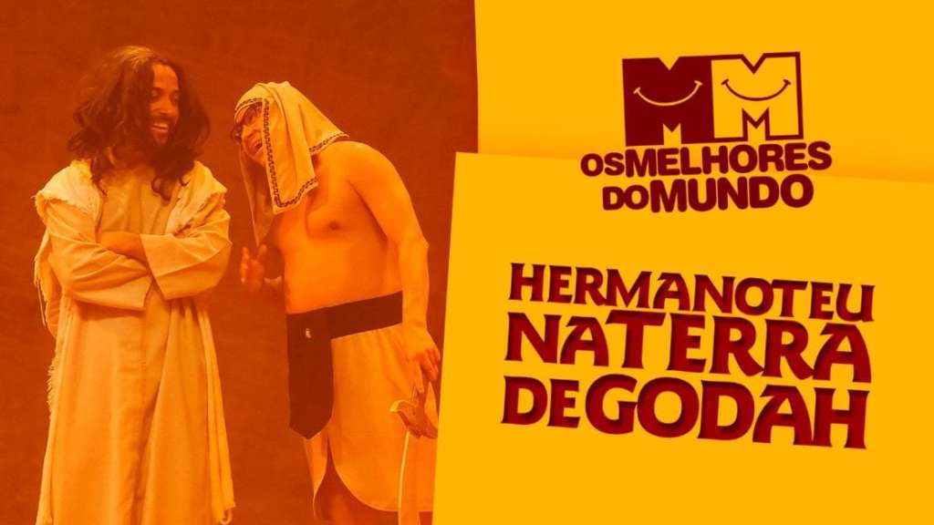 Hermanoteu na Terra de Godah Cia. de Comédia Os Melhores do Mundo